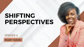 1838. Shifting Perspectives - Mary Njoki #leadership #cta101