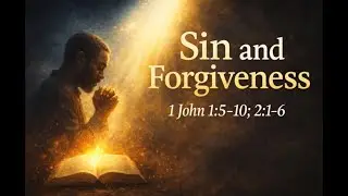 Sin and Forgiveness | 1 John 1:5&ndash;2:6  Sunday School Breakdown Ronald Jasmin for January 04, 2025
