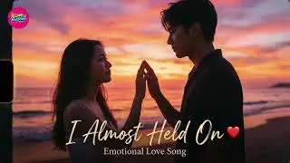I Almost Held On ❤️ | Emotional Love Song