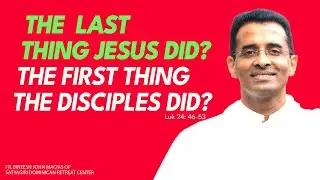 The  last thing Jesus did? The first thing the disciples did? | Luk 24: 46-53 | Ascension Sunday |