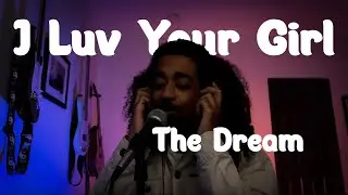 I Luv Your Girl - The Dream - Cover