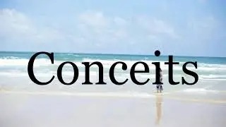 How To Pronounce Conceits🌈🌈🌈🌈🌈🌈Pronunciation Of Conceits