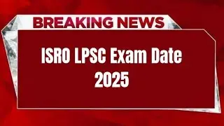 ISRO LPSC Exam Date 2025 | Check Exam Date 