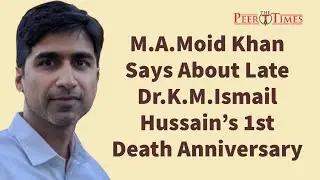 Moid Khan Says About Dr.Ismail Sahab - The Peer Times