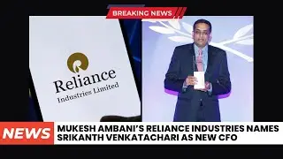 Mukesh Ambani&rsquo;s Reliance Industries names Srikanth Venkatachari as new CFO