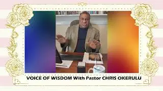 VOICE OF WISDOM with Pastor Chris, Wisdom Series #9