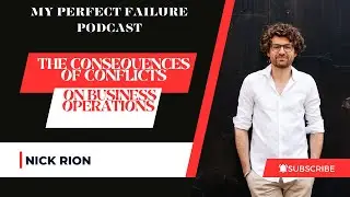 The Consequences Of Conflicts On Business Operations  with Nick Rion On My Perfect Failure