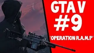 GTA V | 'Operation R.A.M.P' | #9