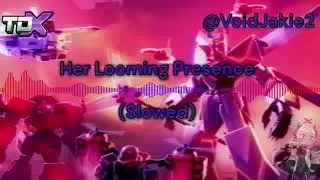 Her Looming Presence (Slowed) I TDX Soundtrack