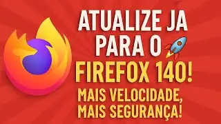 🚀 Firefox 140 Chegou! Atualize Agora e Garanta Mais Velocidade e Seguran&ccedil;a!