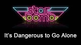 Starbomb - It's Dangerous to Go Alone (Karaoke)