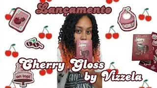 Cherry Gloss by Vizzela. Testando lançamento!