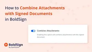 How to Combine Attachments with Signed Documents in BoldSign