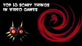 Top 15 Scary Things In Video Games