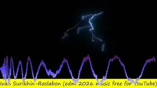 Ivan Surikhin-Raslabon (edm 2026 music free for YouTube)