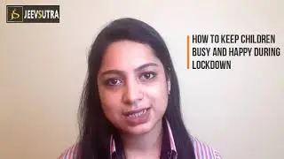 Keeping Children Busy & Happy in Lockdown | By Psychologist | Parnasha Gupta Roy