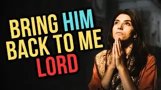 Prayer for Ex-Boyfriend to Come Back | Relationship Restoration