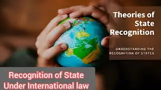 Recognition of State in International law :: Legal Effects | Theories of recognition | Part 1