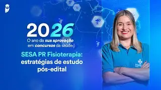 NMSD 2026 Saúde - Concurso SESA PR Fisioterapia: Estratégias de estudo pós-edital