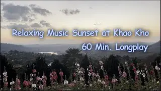 Relaxing Music l Sunset at Khao Kho l 60 Min. Longplay