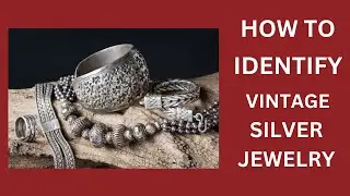 HOW TO IDENTIFY VINTAGE SILVER JEWELRY