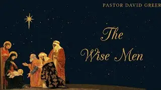 2025-12-21 | The Wise Men | Seymour EB Church | Pastor David Greer