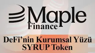 Maple Finance Detaylı İnceleme | DeFi'nin Kurumsal Y&uuml;z&uuml; SYRUP Token