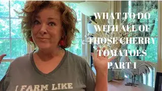 What To Do With All of Those Cherry Tomatoes   PART 1