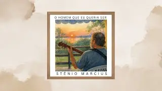 Stenio Marcius - O homem que eu queria ser
