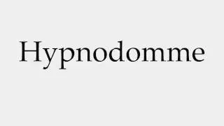 How to Pronounce Hypnodomme