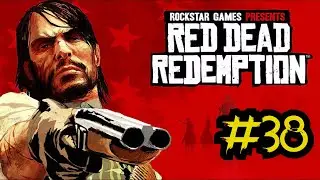 Red Dead Redemption &mdash; Миссия 38 &mdash; Падение капитана Де Санты (полный игровой процесс 1080p)
