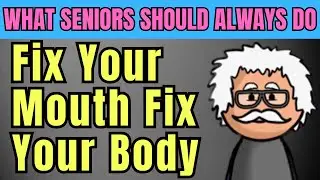 Fix Your Mouth Fix Your Body | Natural Tips for Seniors