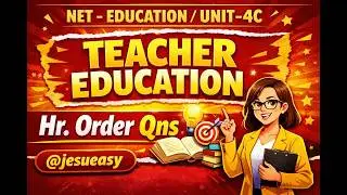 NET - EDUCATION / UNIT-4C / TEACHER EDUCATION / Hr.Order Qns / @jesueasy