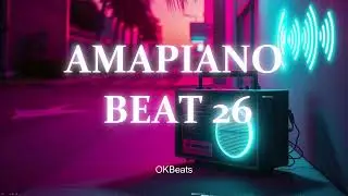 Free Amapiano Instrumental Beats 2025 - OKBEATS - AMAPIANO BEAT 26