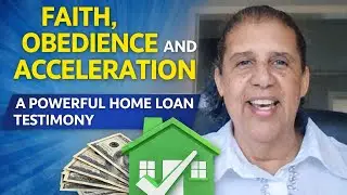 Faith, Obedience, and Acceleration, A Powerful Home Loan Testimony | Be Encouraged!