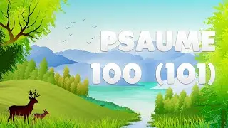 PSAUME 100 (101) : JE CHANTERAI JUSTICE et BONT&Eacute;