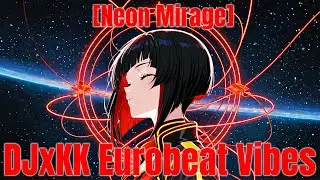 [Eurobeat] NeonMirage - DJ&times;KK | High-Speed Electro ✦ Neon Vibes ✦