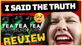 Review TEA BURN - NEW TEA BURN - DOES TEA BURN  WORK? I SAID THE TRUTH! REVIEWS TEA BURM SUPPLEMENT!