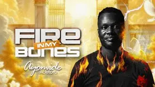 FIRE IN MY BONES [Fire Anthem] Ayomide Adetoro
