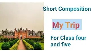My Trip Short Composition for class four and five. My Trip paragraph writing.