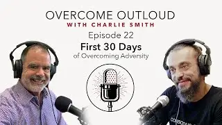 Ep.22 First 30 Days Overcoming Adversity with Mike Diamond and Charlie Smith