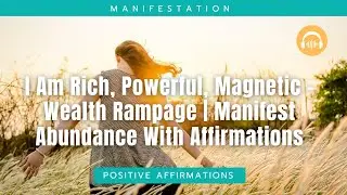 I Am Rich, Powerful, Magnetic &ndash; Wealth Rampage | Manifest Abundance With Affirmations