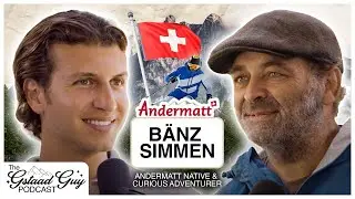 Andermatt Native: B&auml;nz Simmen &ndash; Curiosity, Perspective, Nature, & A Life Of Adventure