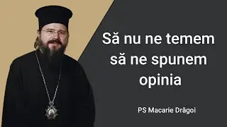 Să nu ne temem să ne mărturisim credința | PS Macarie Drăgoi