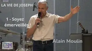 LA VIE DE  JOSEPH - 1- SOYEZ ÉMERVEILLÉS - Alain Moulin