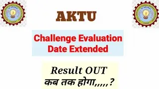 AKTU Challenge Evaluation Date Extended || challenge Evaluation Results ||