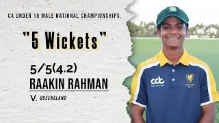 Raakin Rahman | 4 Over - 5 Wickets - 5 Runs | CA Under 19 Male National Championships V. Queensland