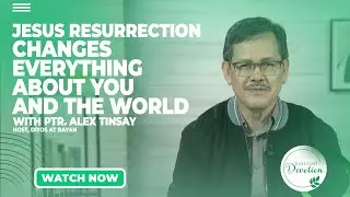 Daylight Devotion | Ptr. Alex Tinsay | April 11, 2023