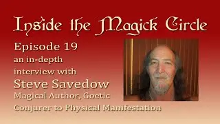 Inside the Magick Circle ep.19 In Depth Interview with Steve Savedow Goetia Physical Manifestation