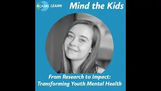 Mind the Kids  - From Research to Impact: Transforming Youth Mental Health